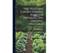 The Vegetable Garden. General Rules for Preparing and Cooking Vegetables