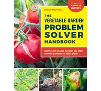 The Vegetable Garden Problem Solver Handbook: Identify and manage diseases and other common problems on edible plants