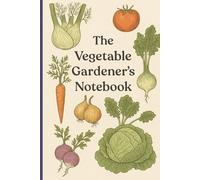 The Vegetable Gardener's Notebook: Garden Planner and Notebook - 6x9 Vegetable Journal with 100 Pages to Organize, Track and Plan Your Gardening Ideas