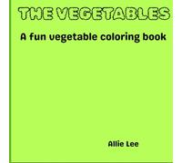 The vegetables: A fun vegetable coloring book