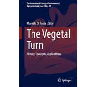The Vegetal Turn: History, Concepts, Applications: 38 (The International Library of Environmental, Agricultural and Food Ethics, 38)