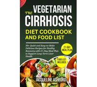 THE VEGETARIAN CIRRHOSIS DIET COOKBOOK AND FOOD LIST: 50+ Quick and Easy-to-Make Delicious Recipes for Healthy Recovery with a 21-Day Meal Plan to ... Health (THE ESSENTIAL CIRRHOSIS COOKBOOKS)