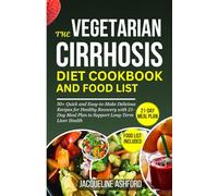 THE VEGETARIAN CIRRHOSIS DIET COOKBOOK AND FOOD LIST: 50+ Quick and Easy-to-Make Delicious Recipes for Healthy Recovery with a 21-Day Meal Plan to ... Health (THE ESSENTIAL CIRRHOSIS COOKBOOKS)