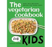 The Vegetarian Cookbook for Kids: Easy, Skill-Building Recipes for Young Chefs