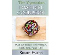 The Vegetarian DASH Diet Cookbook: Over 100 recipes for breakfast, lunch, dinner and sides
