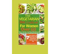 The Vegetarian Diet Cookbook For Women Over 60: Discover Nutritious And Vibrant Plant-Powered Recipes For Women Redefining Life After 60 (Healthy Delicious recipes for women over 60)