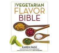 The Vegetarian Flavor Bible: The Essential Guide to Culinary Creativity with Veg