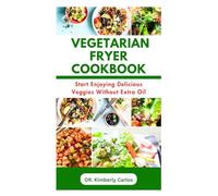 THE VEGETARIAN FRYER COOKBOOK: Delicious and Tasty Homemade Veggies Recipes