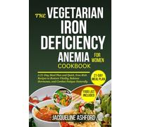 THE VEGETARIAN IRON-DEFICIENCY ANEMIA COOKBOOK FOR WOMEN: Easy Delicious Iron-Rich Diet Recipes with a 21-Day Meal Plan to Restore Vitality, Balance ... (The Iron Vitality: Eat to Beat Anemia)