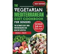 The Vegetarian Mediterranean Diet Cookbook For Seniors: The Ultimate Easy High-Protein Recipes for Healthy Lifestyle (High-protein Powered Plate)