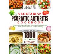 The Vegetarian Psoriatic Arthritis Cookbook: Inflammation-Fighting Recipes to Soothe Joints, Support Skin Health, and Boost Immune Function Naturally ... Recipes for Chronic Health and Wellness)
