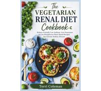 The Vegetarian Renal Diet Cookbook: Kidney-Friendly Low Sodium, Low Potassium & Low Phosphorus Plant-Based Recipes for Chronic Kidney Disease