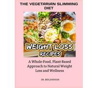 THE VEGETARIAN SLIMMING DIET: A Whole-Food, Plant-Based Approach to Natural Weight Loss and Wellness