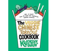The Veggie Chinese Takeout Cookbook: Wok, No Meat?: over 70 Vegan and Vegetarian Takeout Classics
