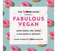 The Vegnews Guide to Being a Fabulous Vegan: Look Good, Feel Good & Do Good in 30 Days