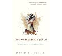 The Vehement Jesus: Grappling with Troubling Gospel Texts (Studies in Peace and Scripture: Institute of Mennonite Studi)