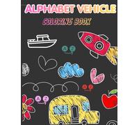 The Vehicle Alphabet Adventure: Vehicle Alphabet Tracing and Coloring Book for Kids Ages 3-6: Learn Letters, Trace Vehicle Words, Improve Handwriting Skills, and Color Fun Vehicles