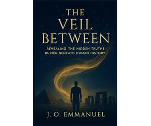 The Veil Between: Revealing the Hidden Truths Buried Beneath Human History
