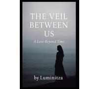 THE VEIL BETWEEN US: A Love Beyond Time