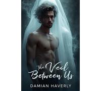 The Veil Between Us: An MM Paranormal Dark Romance of Ghostly Obsession (Ghosted Love)