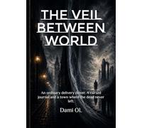 THE VEIL BETWEEN WORLD: An ordinary delivery driver. A cursed journal and a town where the dead never left.