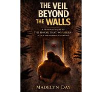 THE VEIL BEYOND THE WALLS: Beyond the silence and the secrets, a shadow is waiting and Fear is the ultimate doorway.