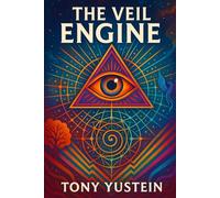 The Veil Engine: How Reality Was Programmed, and How to Break It