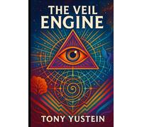 The Veil Engine: How Reality Was Programmed, and How to Break It