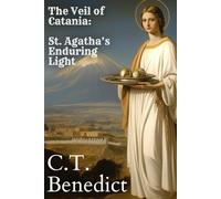 The Veil of Catania: St. Agatha’s Enduring Light: Saints of Fire: Trials and Triumphs of the Faithful Vol. 1