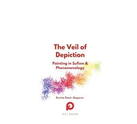The Veil of Depiction: Painting in Sufism and Phenomenology (Halman Library)