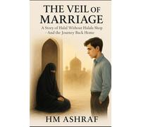 The Veil of Marriage: A Story of Halal Without Halala Shop - And the Journey Back Home