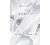 The Veil of Perception: How Reality Learns to See Itself: 2 (The Perception Series)