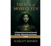 The Veil of the Moss Queen: A Timeless Secret Buried Beneath the Bog-Where Past and Present Collide