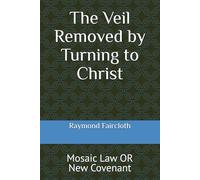 The Veil Removed by Turning to Christ: Mosaic Law OR New Covenant: 10 (Concise Studies in the Scriptures)