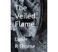 The Veiled Flame: Cipher (The Veiled Flame: The Splintered Covenant)