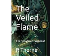 The Veiled Flame: The Splintered Covenant