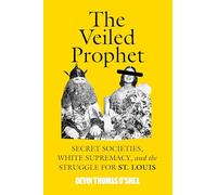 The Veiled Prophet: Secret Societies, White Supremacy, and the Struggle for St. Louis
