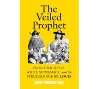 The Veiled Prophet : White Supremacy, and the Struggle for St. Louis