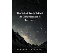 The Veiled Truth Behind The Disappearance of YaHUaH