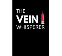 The Vein Whisperer: Funny Phlebotomy Notebook With Lined Pages, A Great Appreciation Gift Idea For Phlebotomists