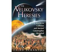 The Velikovsky Heresies: Worlds in Collision and Ancient Catastrophes Revisited