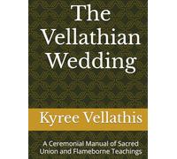 The Vellathian Wedding: A Ceremonial Manual of Sacred Union and Flameborne Teachings