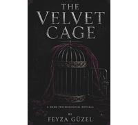 The Velvet Cage: A Psychological Novel of Love, Control, and Obsession: 1