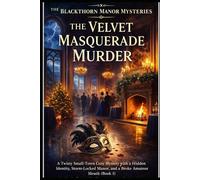The Velvet Masquerade Murder: A Twisty Small-Town Cozy Mystery with a Hidden Identity, Storm-Locked Manor, and a Broke Amateur Sleuth (Book 1) (The Blackthorn Manor Mysteries)