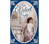 The Velvet Spy: The Wartime Journal of Lady Gold, Vol. 2