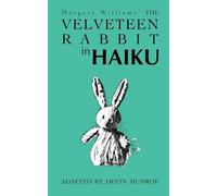 The Velveteen Rabbit in Haiku (Classic Novels Adapted Into Verse)