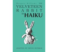 The Velveteen Rabbit in Haiku (Classic Novels in Verse)