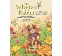 The Velveteen Rabbit : Or, How Toys Become Real