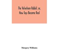 The velveteen rabbit, or, how toys become real