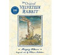 The Velveteen Rabbit: The beloved children’s illustrated classic, celebrating